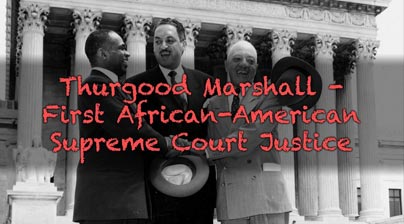 Thurgood Marshall - First African-American Supreme Court Justice
